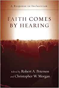 Faith Comes By Hearing: A Response to Inclusivism