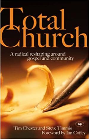 Total Church: A radical reshaping around gospel and community