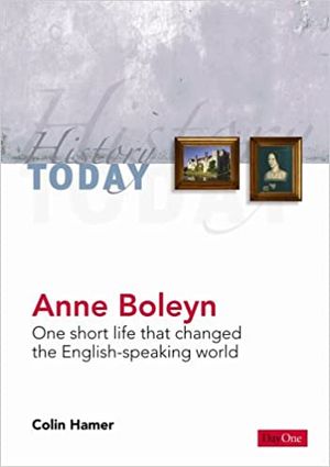Anne Boleyn: One short life that changed the English-speaking world (History Today)