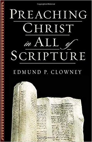 Preaching Christ in All of Scripture