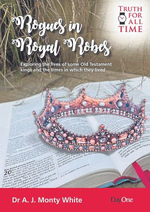 Rogues in Royal Robes – Exploring the lives of some Old Testament kings and the times in which they lived