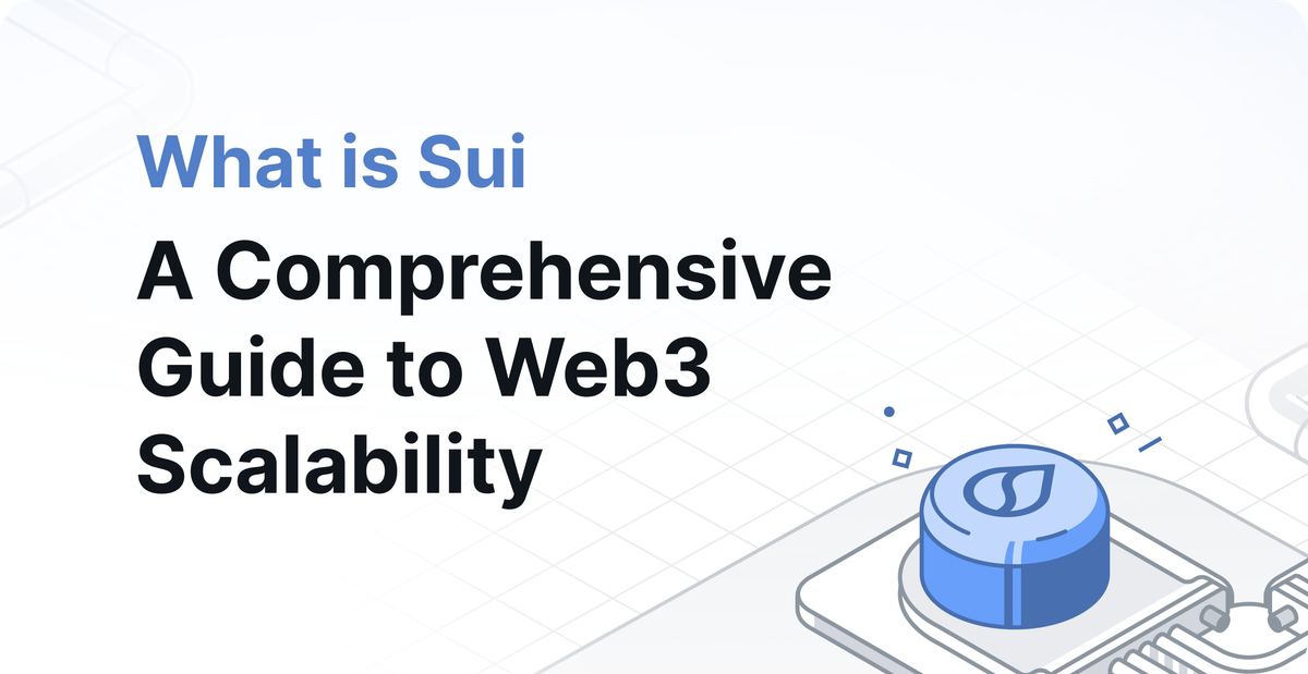 What is Sui: A Comprehensive Guide to Web3 Scalability
