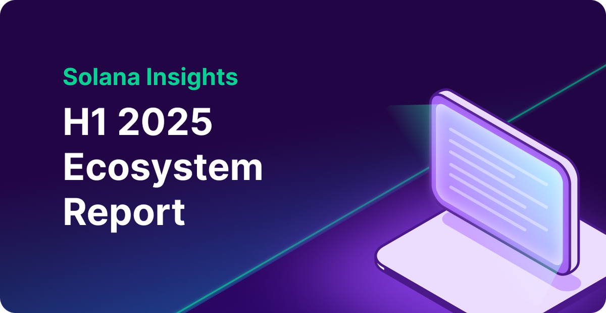Solana H1 2025 Ecosystem Report: DeFi, RWA, and Institutional Growth