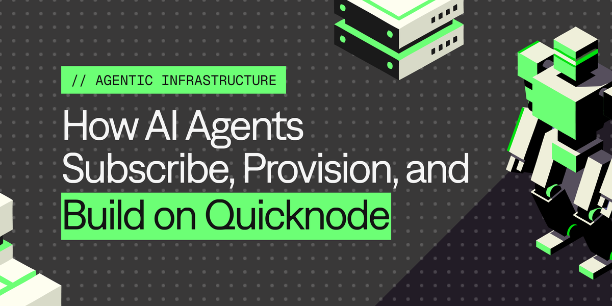 Agentic Infrastructure: How AI Agents Subscribe, Provision, and Build on Quicknode
