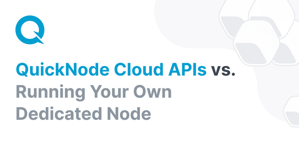 QuickNode Cloud APIs vs. Running Your Own Dedicated Node
