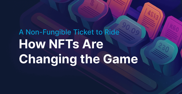 A Non-Fungible Ticket to Ride: How NFTs Are Changing the Game