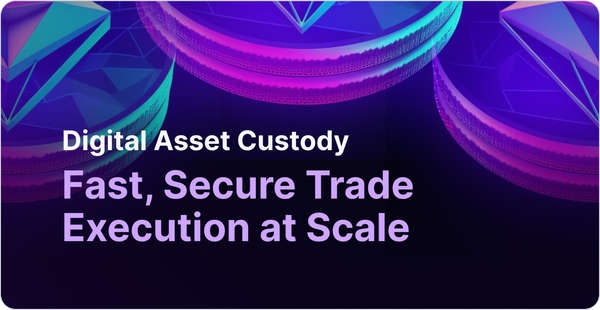 Digital Asset Custody: Ensuring Low-Latency, Secure Trade Execution at Scale