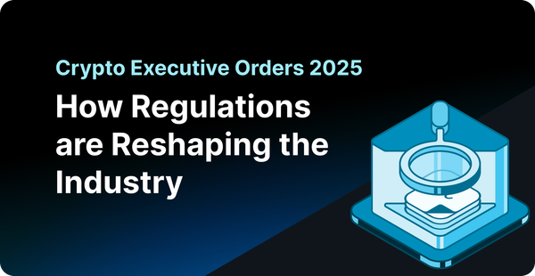 Cryptocurrency Regulations and Executive Orders in 2025: All You Need to Know