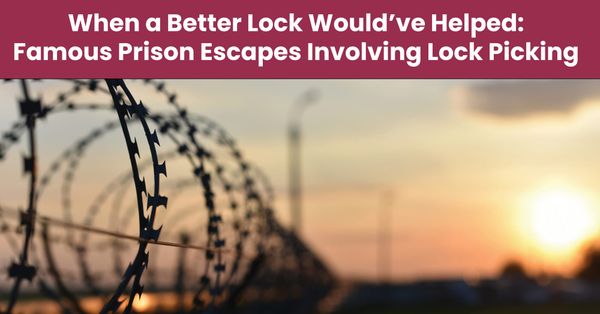 When a Better Lock Would’ve Helped: Famous Prison Escapes Involving Lock Picking