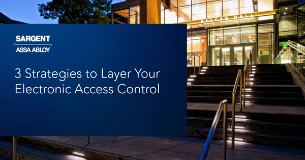 3 Strategies to Layer Your Electronic Access Control