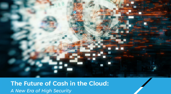 The Future of Cash in the Cloud: A New Era of High Security