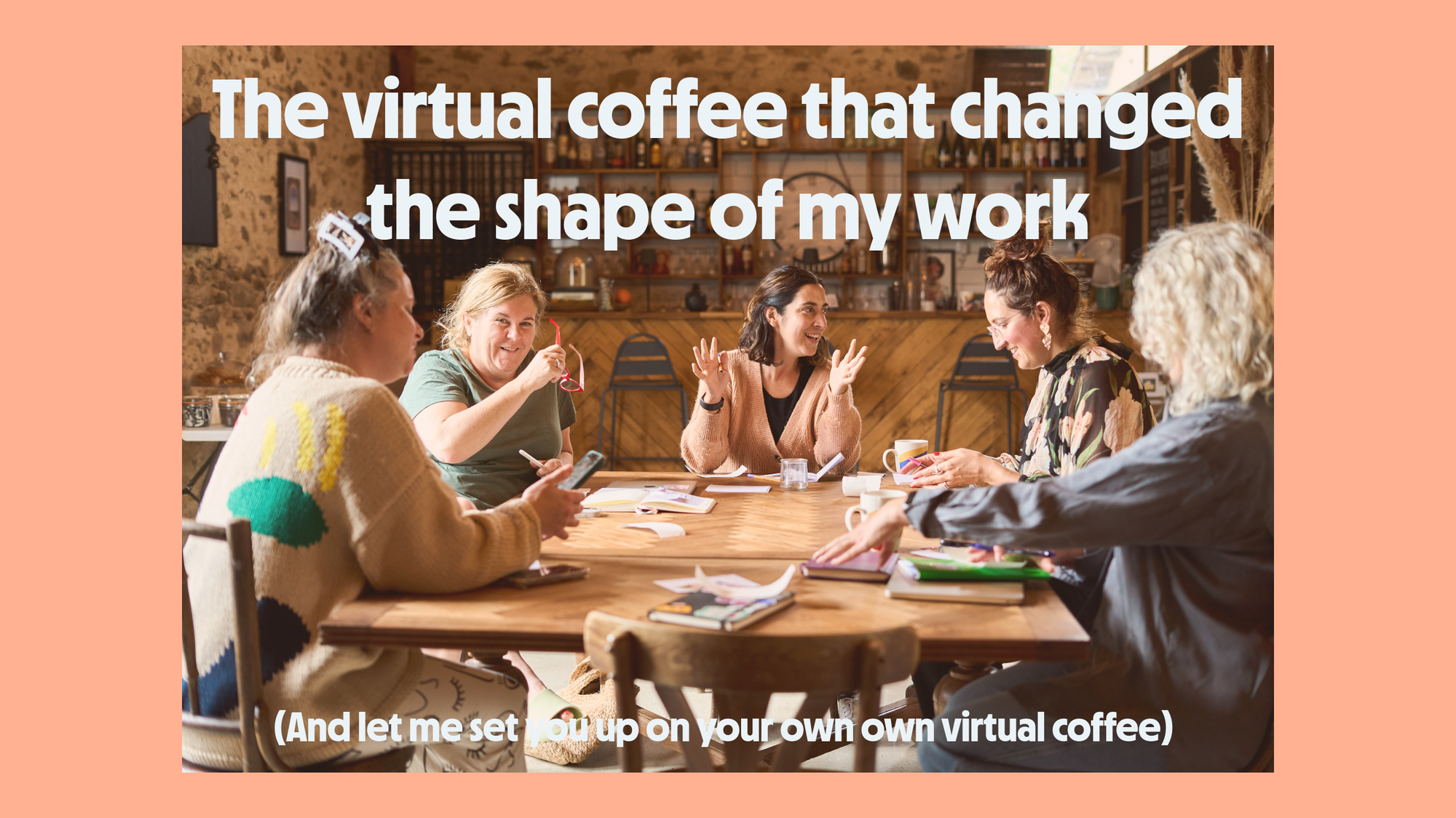 The virtual coffee that changed the shape of my work