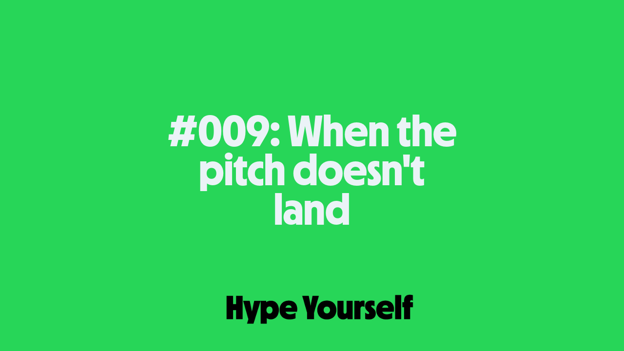 #009: When the pitch doesn't land