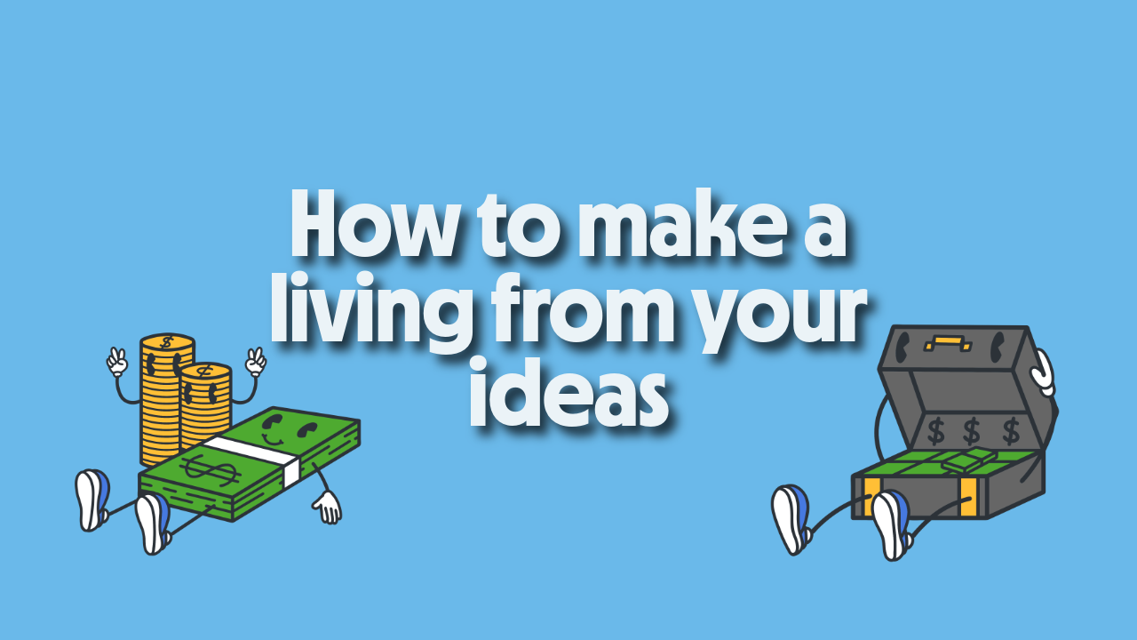 How to make a living from your ideas