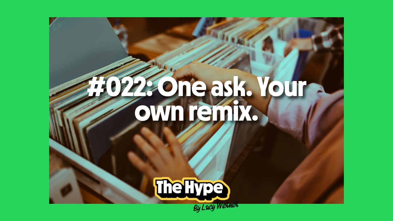 #022: One ask. Your own remix.