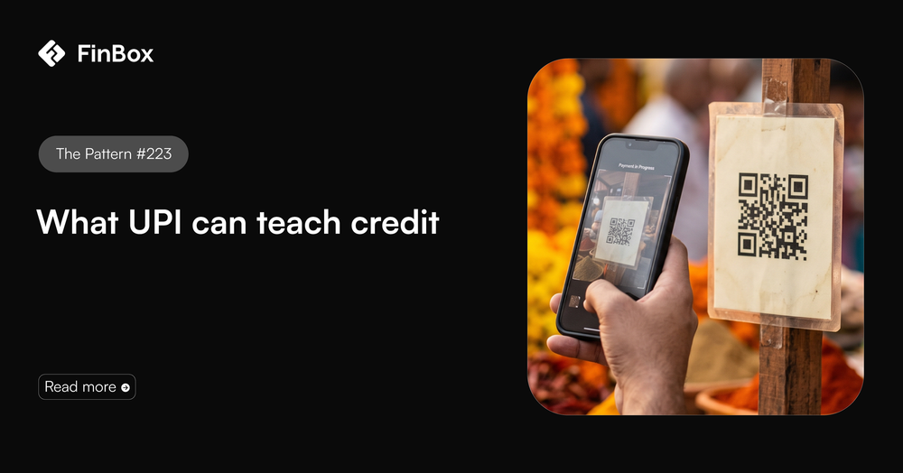 The Pattern #223: Surprising things that UPI can teach lenders