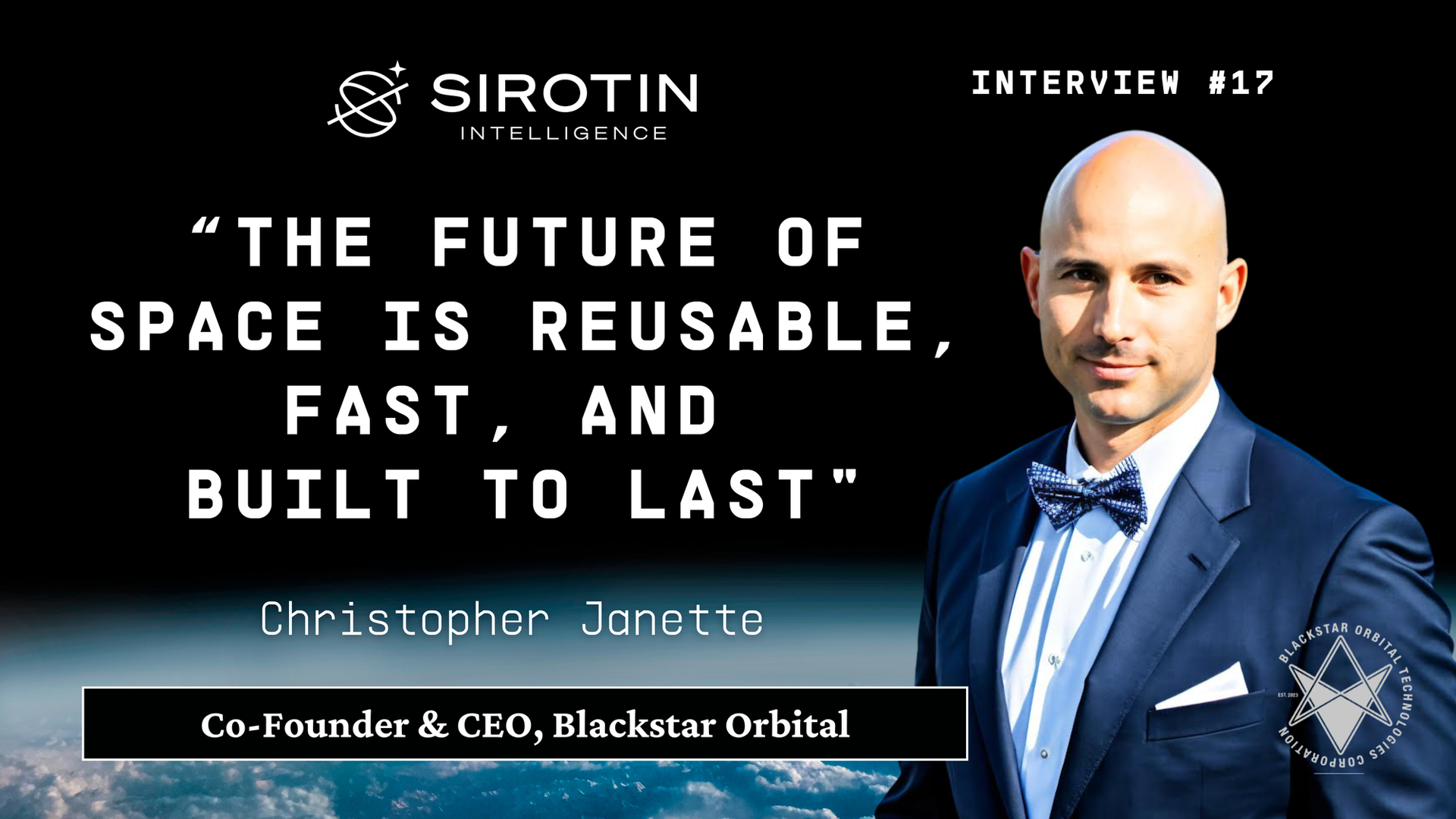 "The Future of Space Is Reusable, Fast, And Built To Last” From Air Force Mechanic to BlackStar Orbital Founder, Christopher Janette's Mission to Revolutionize What a Satellite Can Be (Part 1)