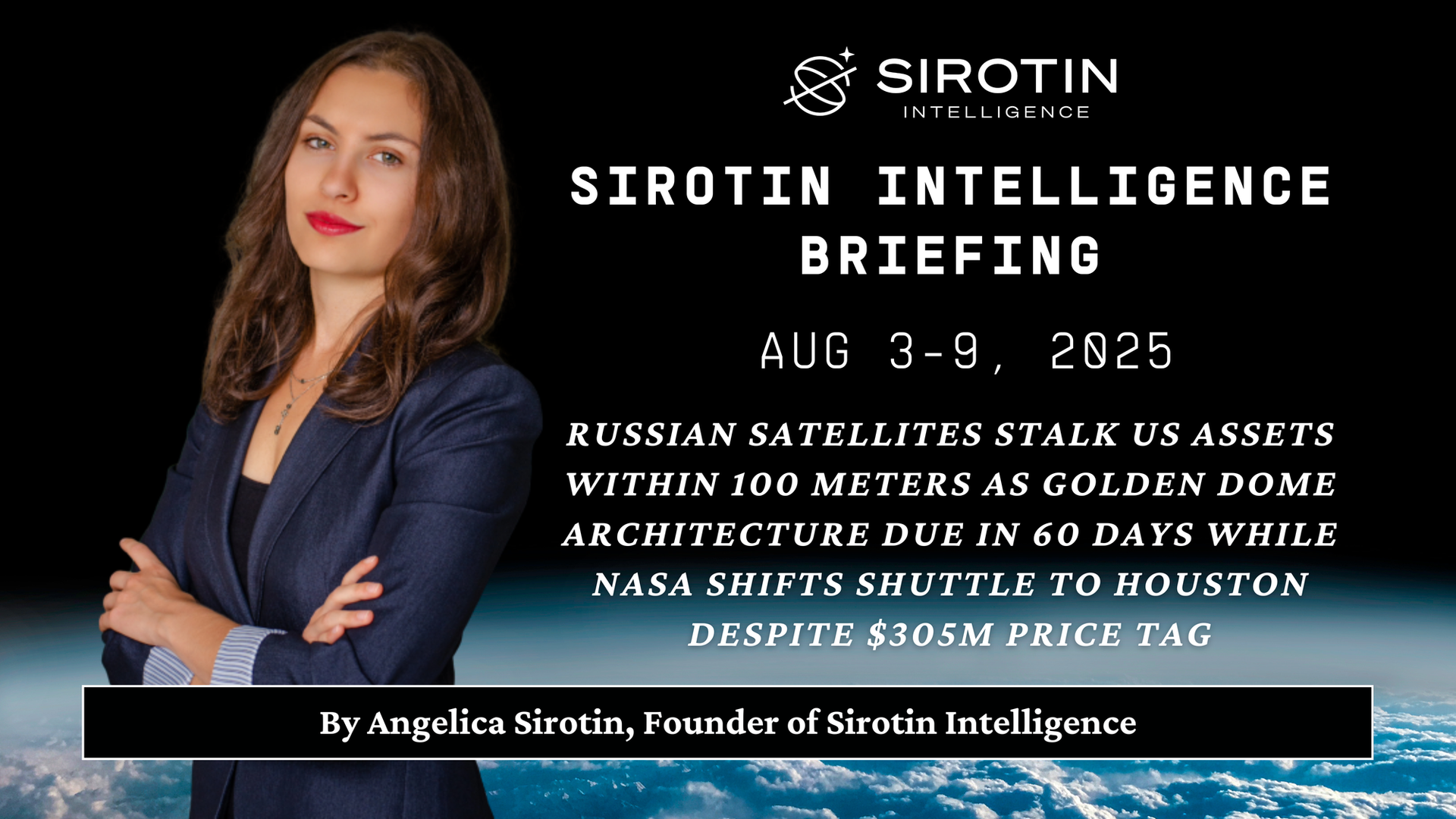 Sirotin Intelligence Briefing: August 3-9, 2025: Russian Satellites Stalk US Assets Within 100 Meters as Golden Dome Architecture Due in 60 Days While NASA Shifts Shuttle to Houston Despite $305M Price Tag