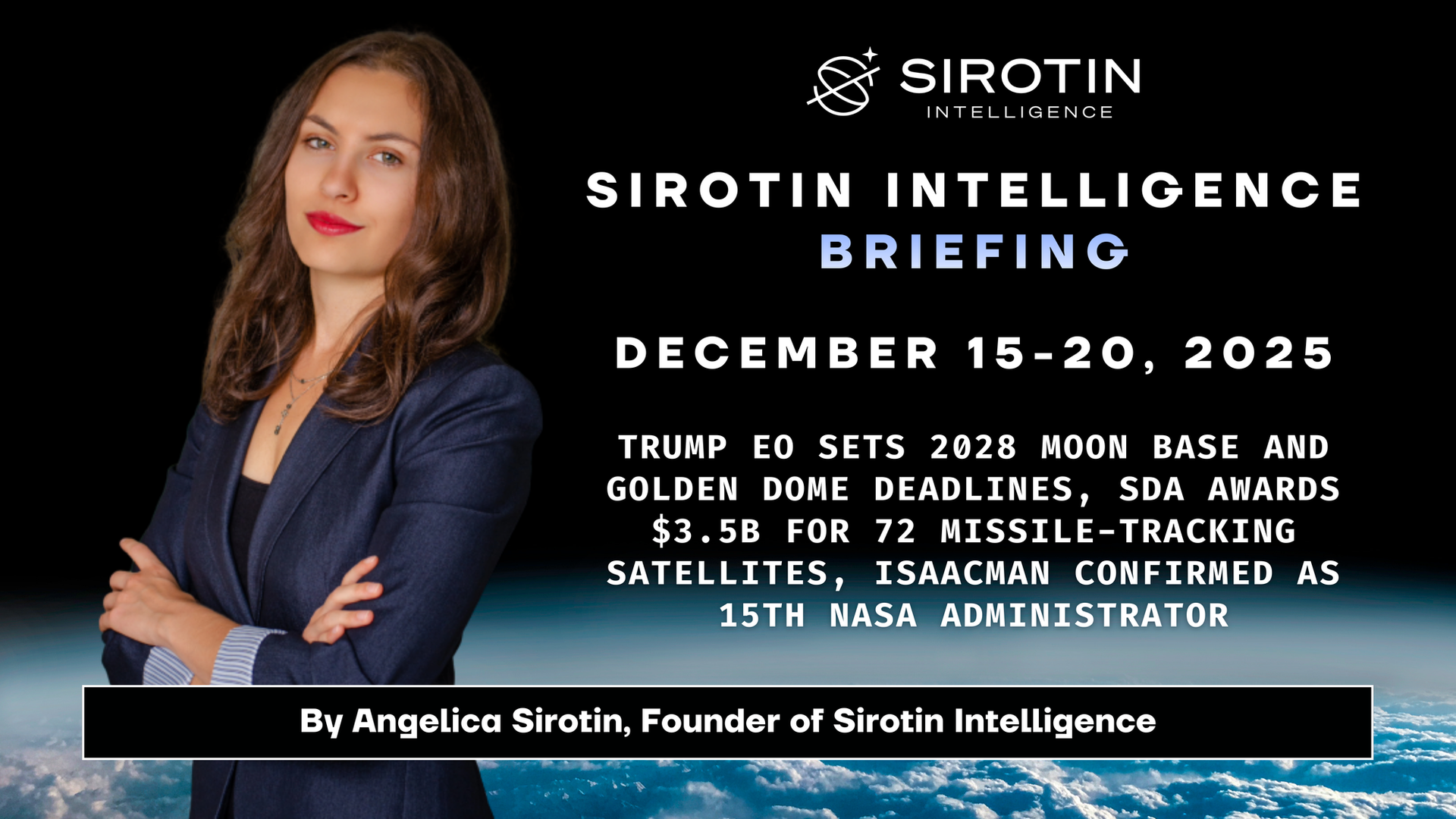 Sirotin Intelligence Briefing: December 15-20: Trump EO Sets 2028 Moon Base and Golden Dome Deadlines, SDA Awards $3.5B for 72 Missile-Tracking Satellites, Isaacman Confirmed as 15th NASA Administrator