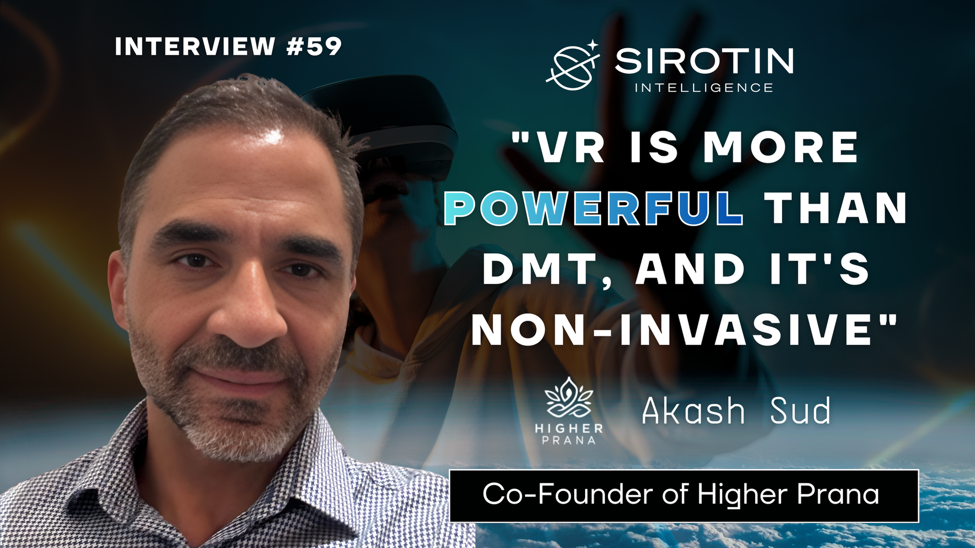 "VR is More Powerful Than DMT, and It's Non-Invasive": Akash Sud, Co-Founder of Higher Prana, on How Virtual Reality Meditation Can Rewire Your Brain, Solve Gun Violence, and Ground Astronauts on Mars