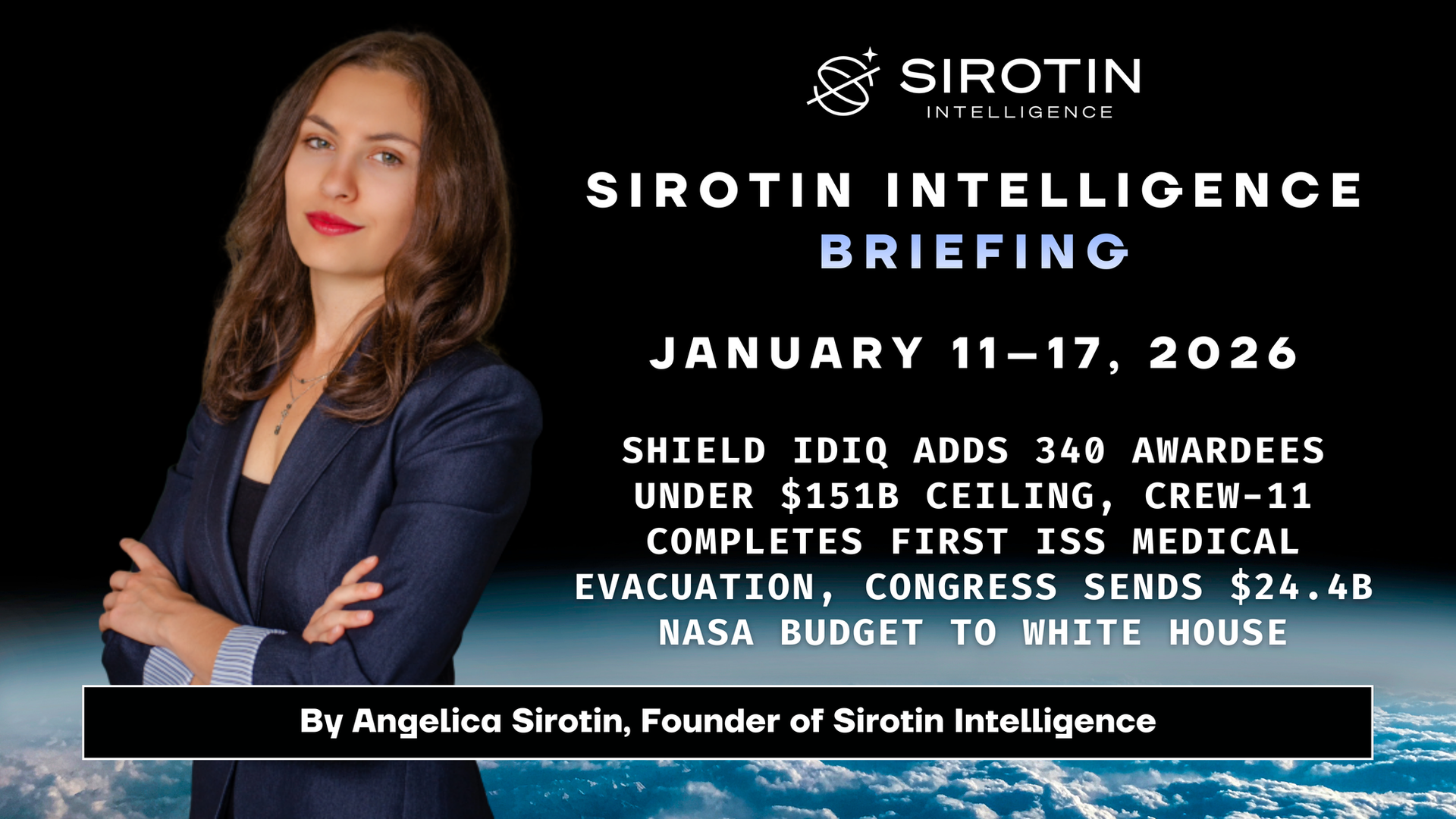Sirotin Intelligence Briefing: January 11–17: SHIELD IDIQ Adds 340 Awardees Under $151B Ceiling, Crew-11 Completes First ISS Medical Evacuation, Congress Sends $24.4B NASA Budget to White House