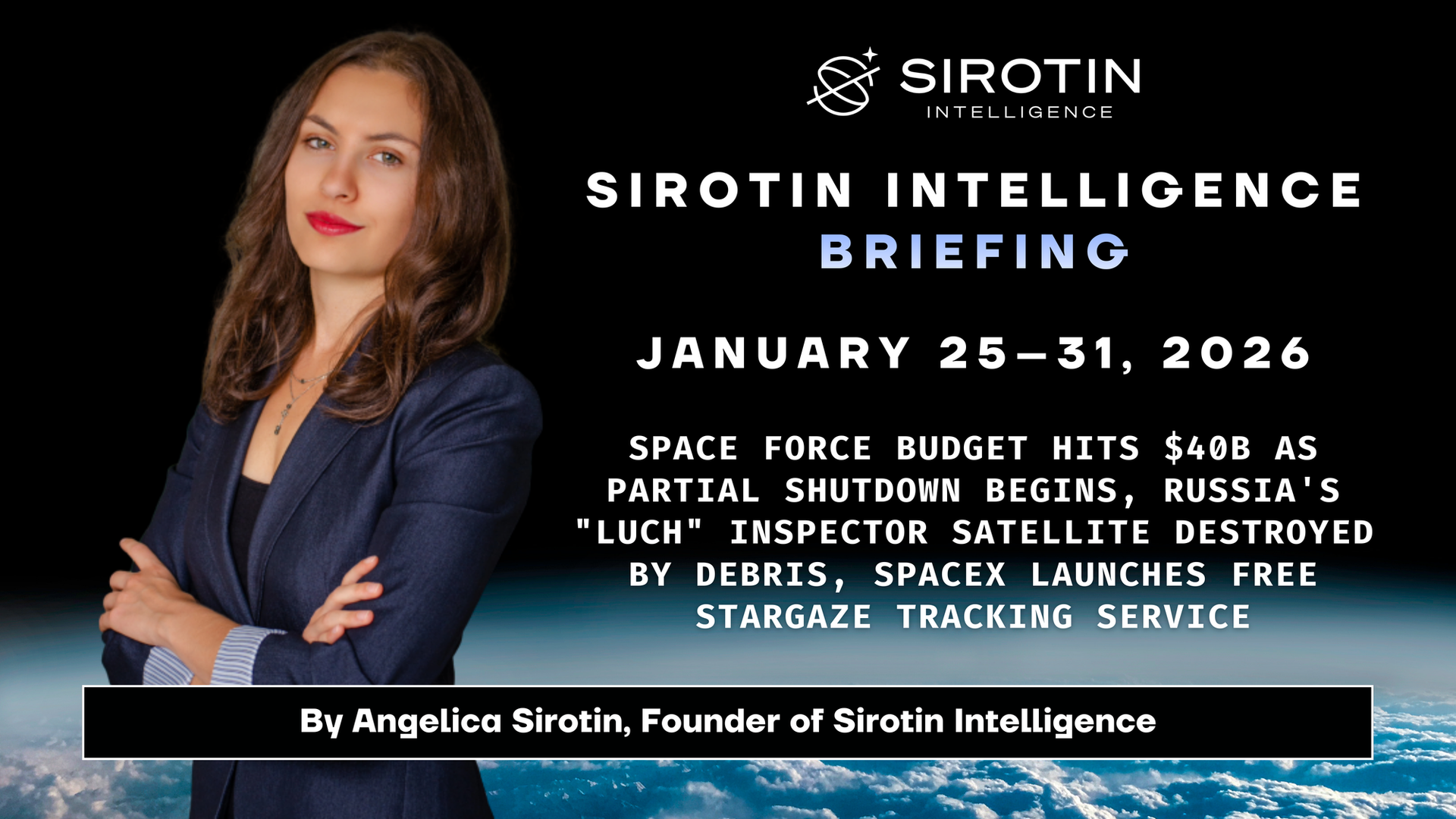 Sirotin Intelligence Briefing: January 25–31: Space Force Budget Hits $40B as Partial Shutdown Begins, Russia's "Luch" Inspector Satellite Destroyed by Debris, SpaceX Launches Free Stargaze Tracking Service