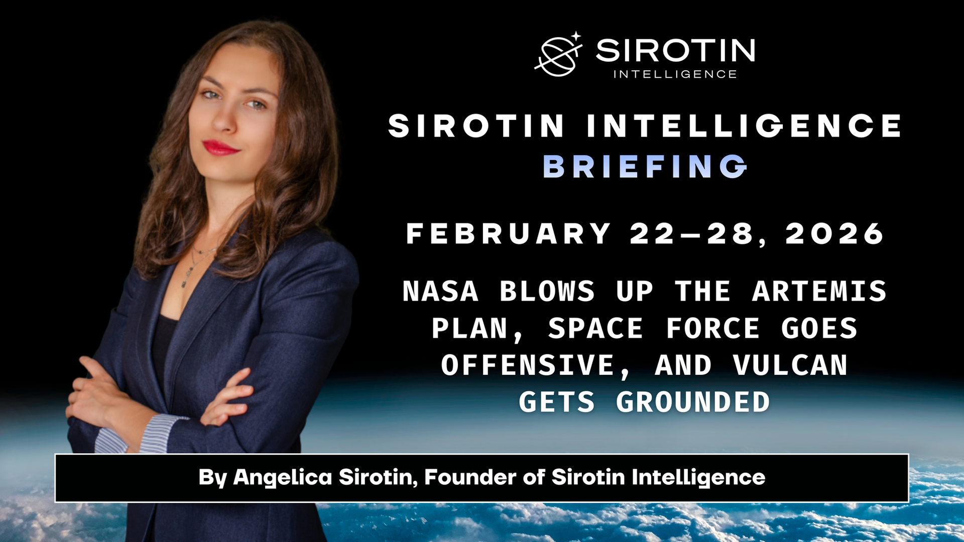 Sirotin Intelligence Briefing: February 22–28: NASA Blows Up the Artemis Plan, Space Force Goes Offensive, and Vulcan Gets Grounded