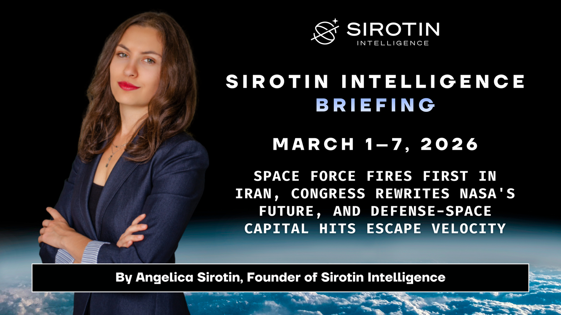 Sirotin Intelligence Briefing: March 1–7: Space Force Fires First in Iran, Congress Rewrites NASA's Future, and Defense-Space Capital Hits Escape Velocity