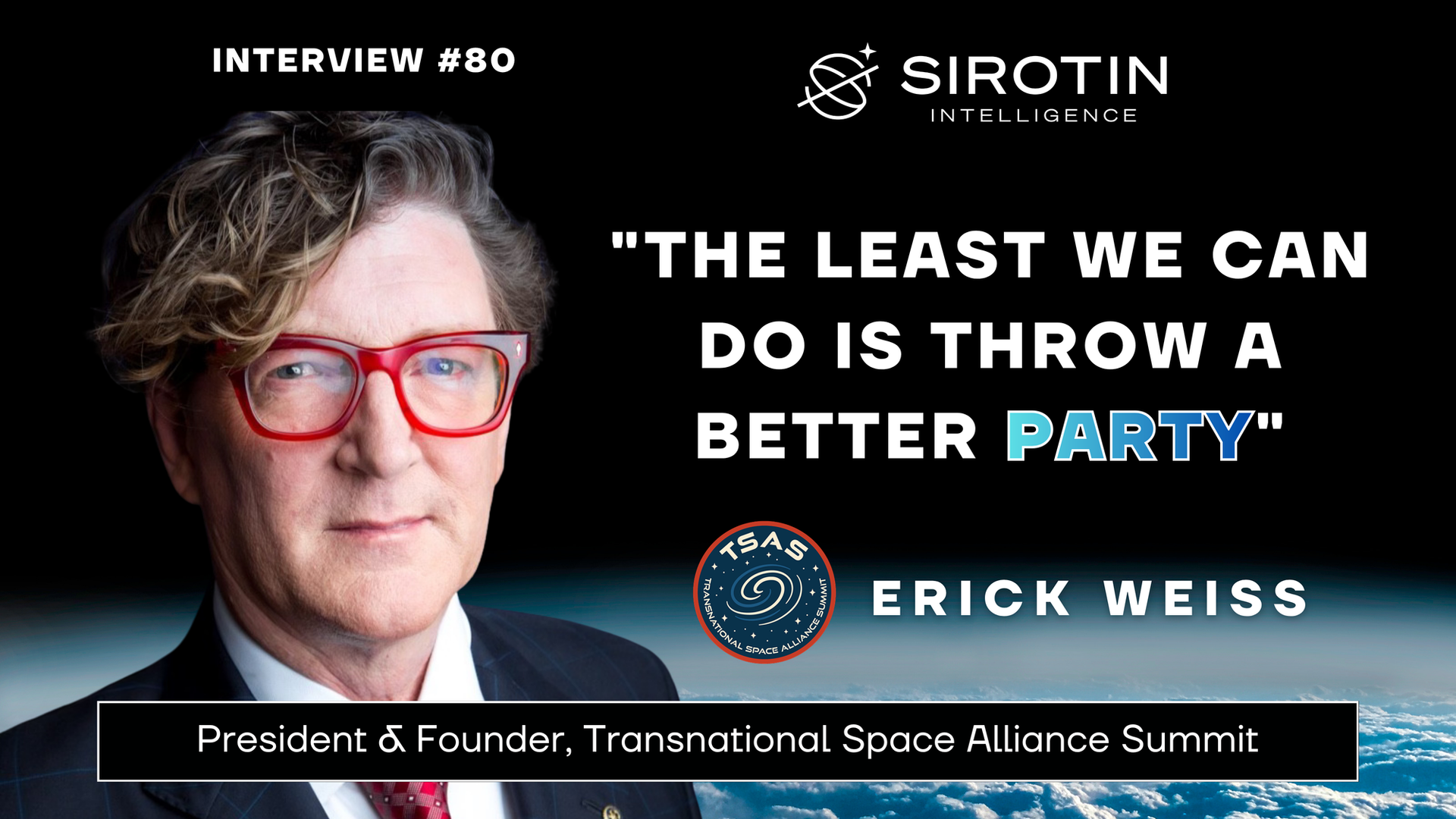 "The Least We Can Do Is Throw A Better Party": TSAS President & Founder, Erick Weiss On Building The New World's Faire In Houston, The Storytelling Gap That's Holding The Industry Back, And Why Every Company Is Already A Space Company