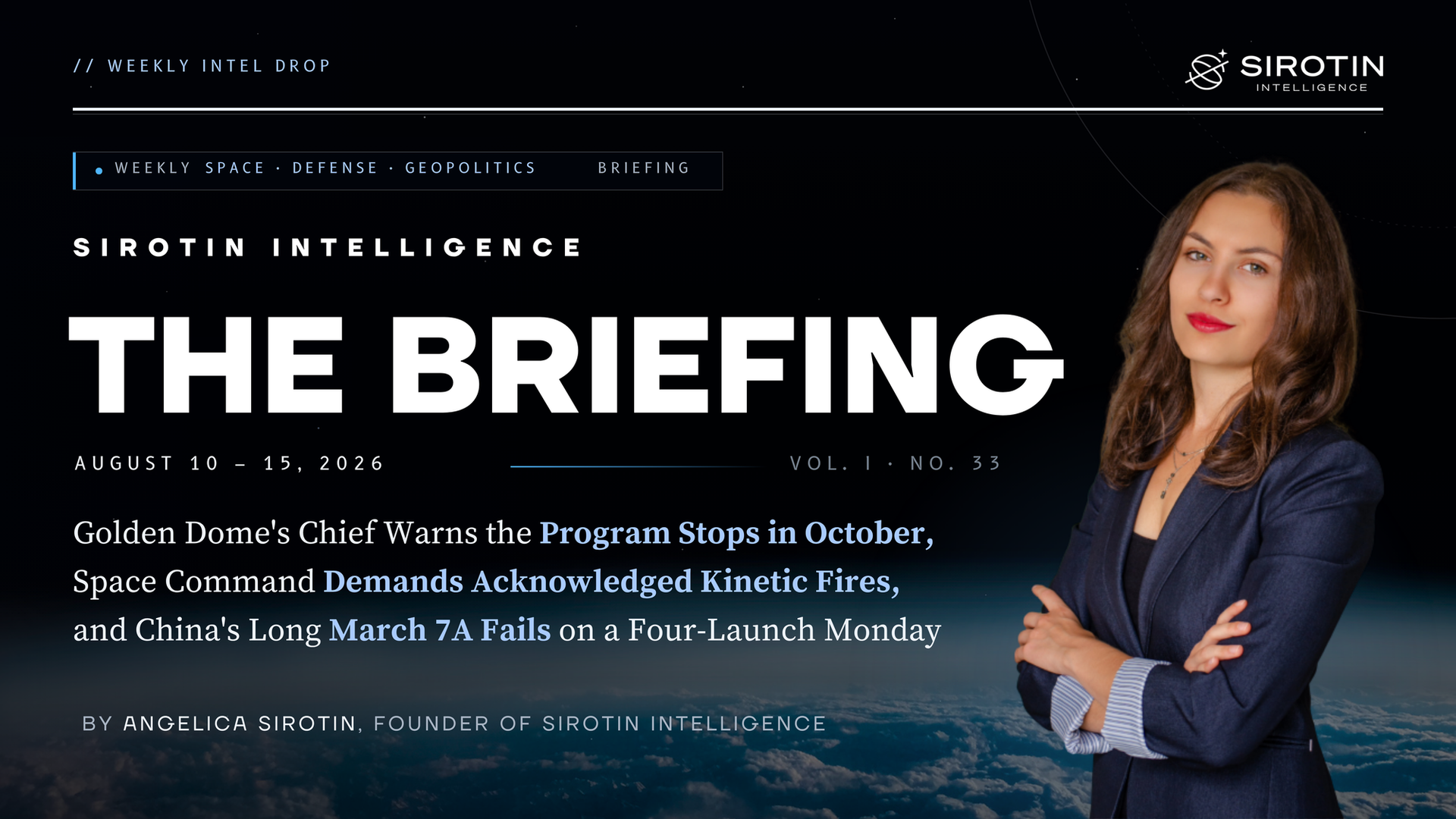 Sirotin Intelligence Briefing: August 10–15, 2026: Golden Dome's Chief Warns the Program Stops in October, Space Command Demands Acknowledged Kinetic Fires, and China's Long March 7A Fails on a Four-Launch Monday