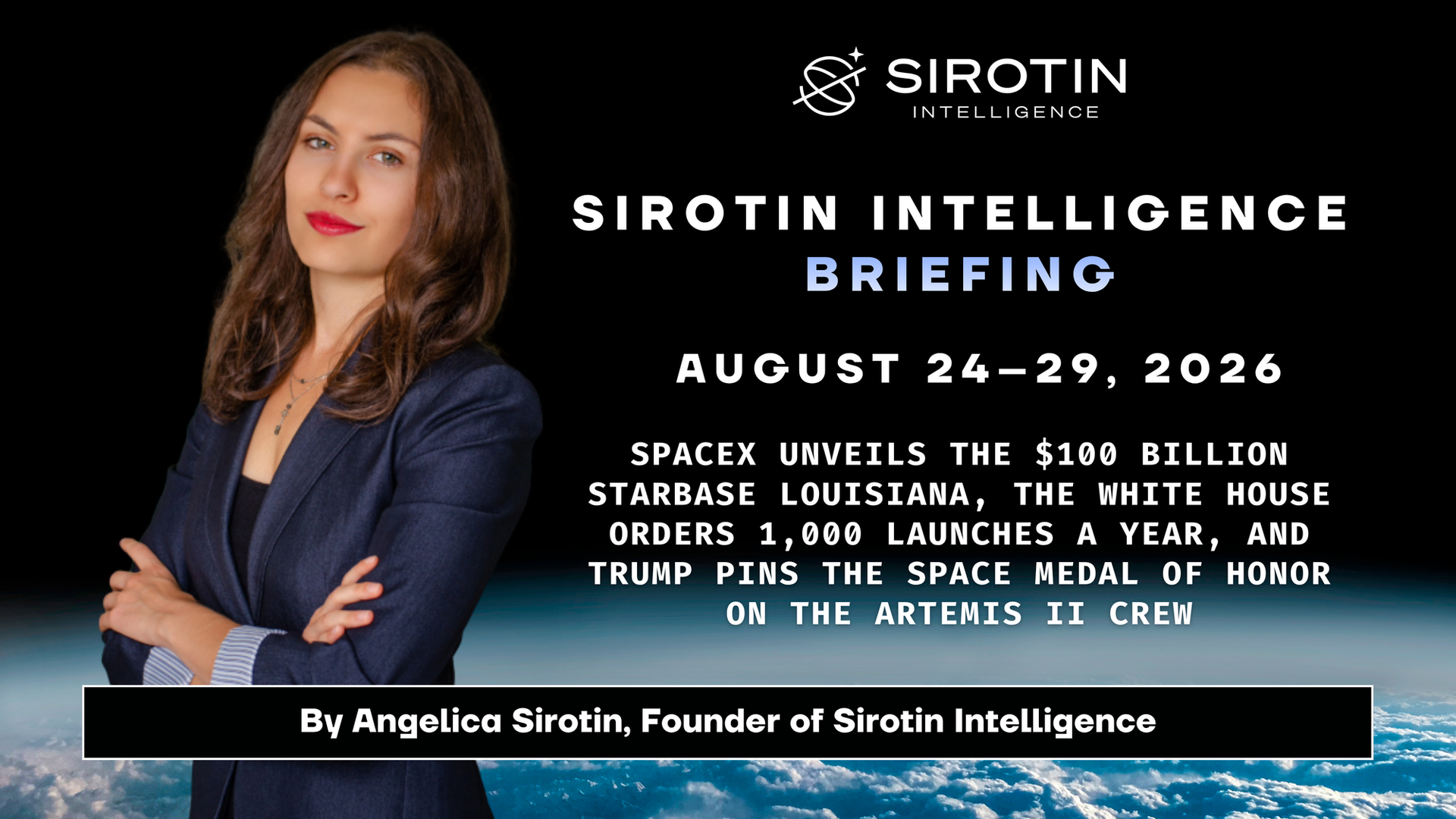 Sirotin Intelligence Briefing: August 24–29, 2026: SpaceX Unveils the $100 Billion Starbase Louisiana, the White House Orders 1,000 Launches a Year, and Trump Pins the Space Medal of Honor on the Artemis II Crew