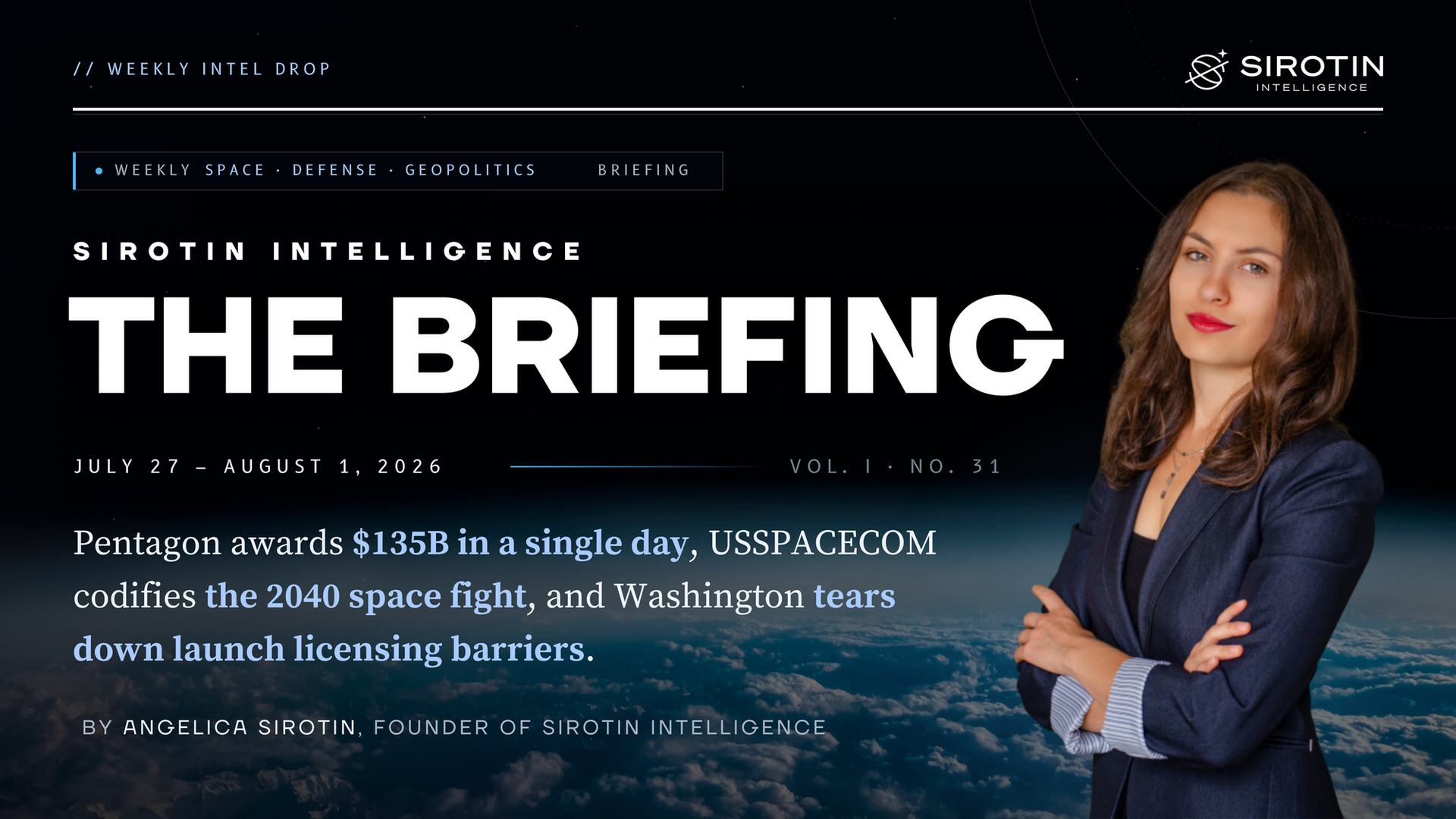 Sirotin Intelligence Briefing: July 27–August 1, 2026: Pentagon Awards $135 Billion in Mega-Contracts in a Single Day, USSPACECOM Codifies the 2040 Space Fight, and Washington Tears Down Launch Licensing Barriers
