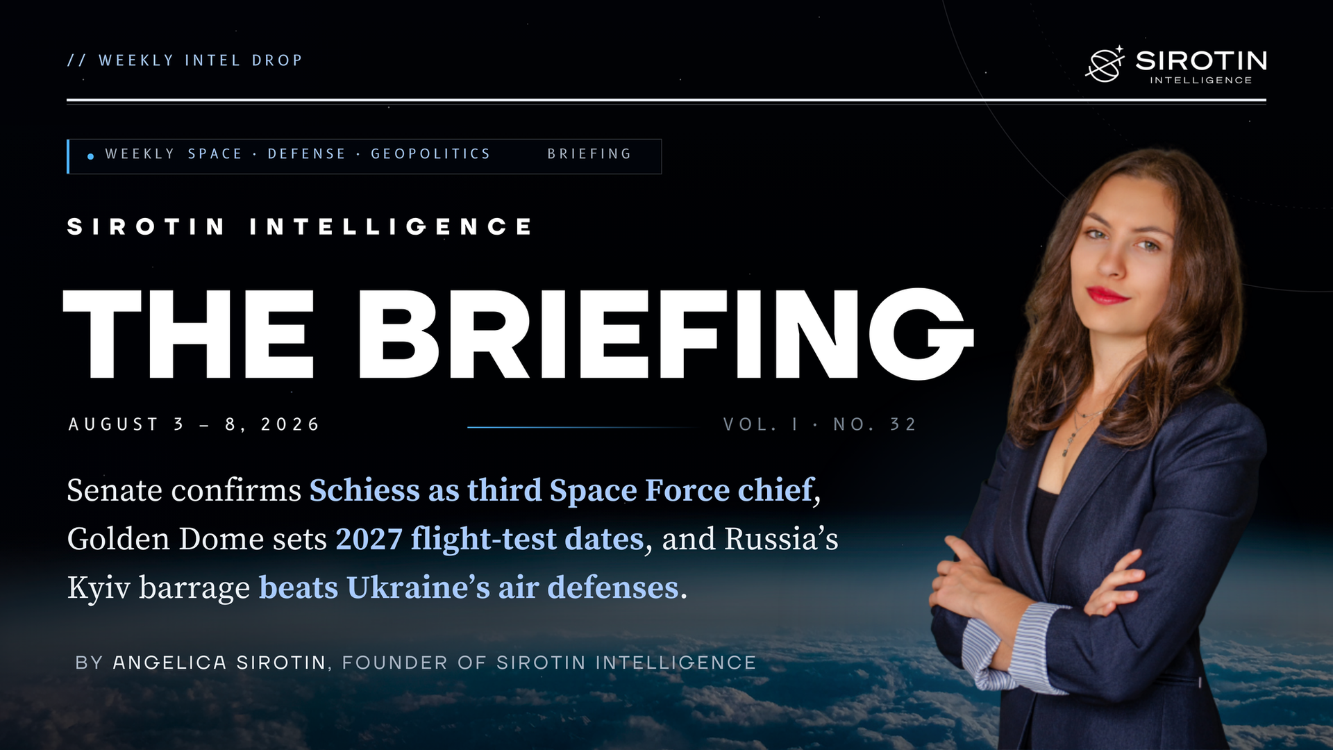Sirotin Intelligence Briefing: August 3–8, 2026: Senate Confirms Schiess as Third Chief of Space Operations, Golden Dome Sets Its First Flight-Test Dates, and Russia's Kyiv Barrage Beats Ukraine's Air Defenses Entirely