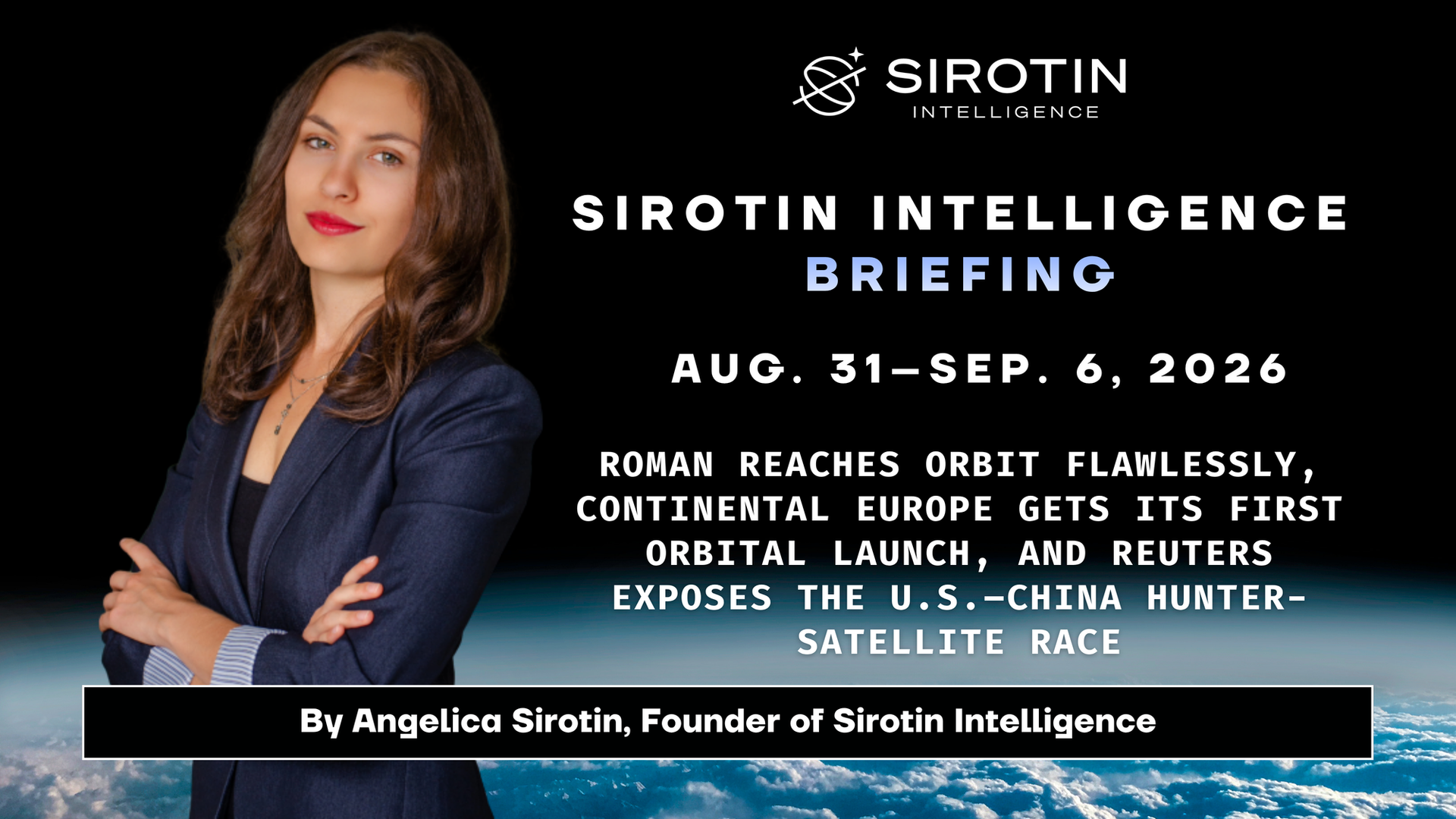 Sirotin Intelligence Briefing: August 31–September 6, 2026: Roman Reaches Orbit Flawlessly, Continental Europe Gets Its First Orbital Launch, and Reuters Exposes the U.S.–China Hunter-Satellite Race