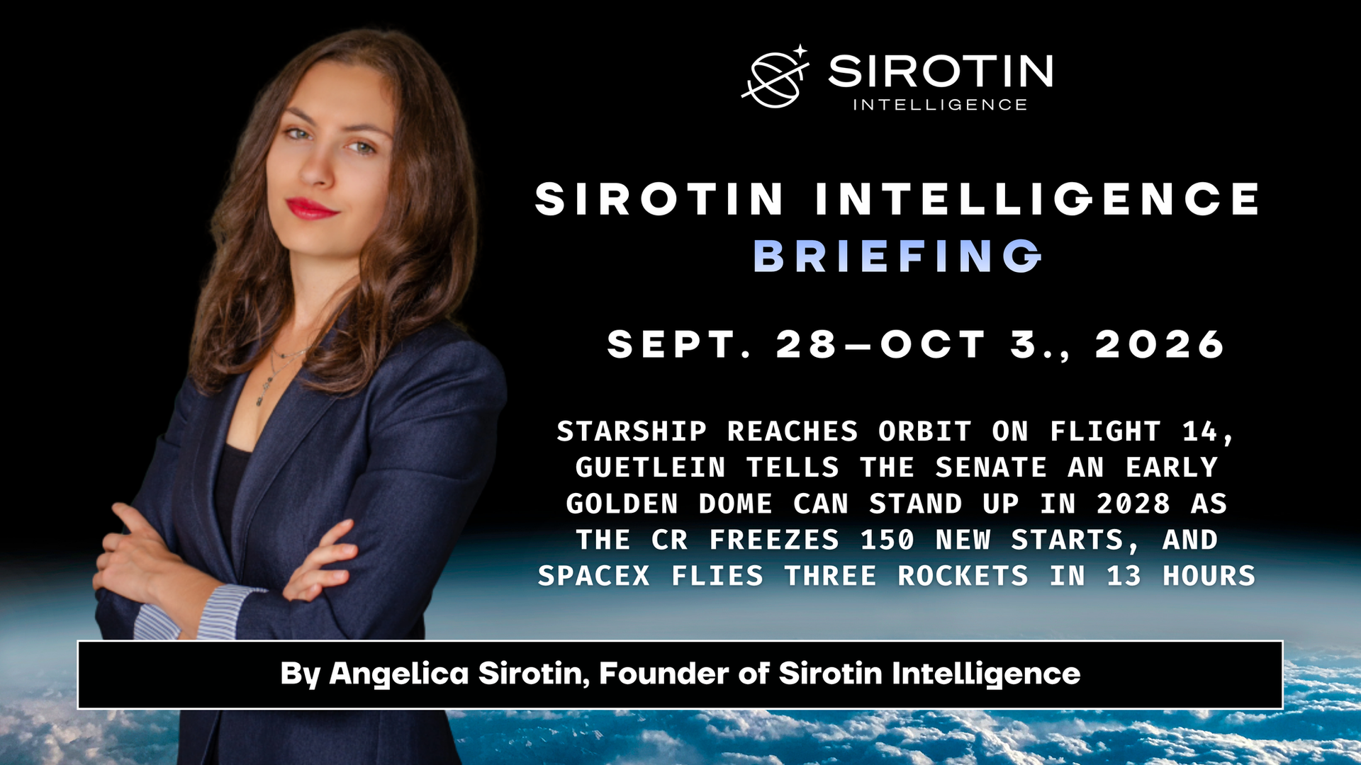 Sirotin Intelligence Briefing: September 28–October 3, 2026: Starship Reaches Orbit on Flight 14, Guetlein Tells the Senate an Early Golden Dome Can Stand Up in 2028 as the CR Freezes 150 New Starts, and SpaceX Flies Three Rockets in 13 Hours