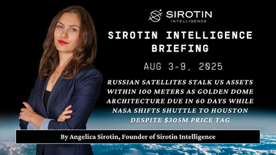 Sirotin Intelligence Briefing: August 3-9, 2025: Russian Satellites Stalk US Assets Within 100 Meters as Golden Dome Architecture Due in 60 Days While NASA Shifts Shuttle to Houston Despite $305M Price Tag