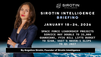 Sirotin Intelligence Briefing: January 18–24: Space Force Leadership Projects Service May Double to 35,000 Guardians, FY26 Bill Lifts Budget to $26B, Vast's Haven-1 Slips to Q1 2027