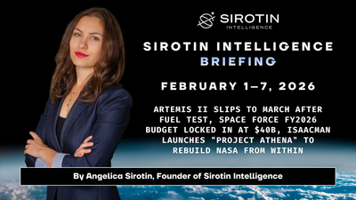 Sirotin Intelligence Briefing: February 1–7: Artemis II Slips to March After Fuel Test, Space Force FY2026 Budget Locked In at $40B, Isaacman Launches "Project Athena" to Rebuild NASA From Within