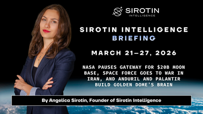 Sirotin Intelligence Briefing: March 21–27: NASA Pauses Gateway for $20B Moon Base, Space Force Goes to War in Iran, and Anduril and Palantir Build Golden Dome’s Brain