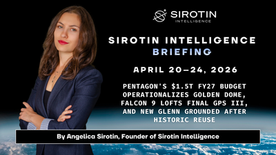 Sirotin Intelligence Briefing: April 20–24, 2026: Pentagon's $1.5T FY27 Budget Operationalizes Golden Dome, Falcon 9 Lofts Final GPS III, and New Glenn Grounded After Historic Reuse