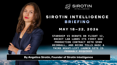 Sirotin Intelligence Briefing: May 18–22, 2026: Starship V3 Debuts on Flight 12, Rocket Lab Lands Its First GEO Production Contract with $90M Heimdall, and Meink Tells HASC a Third Heavy-Lift Launch Site Is Probably Required