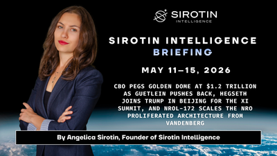 Sirotin Intelligence Briefing: May 11–15, 2026: CBO Pegs Golden Dome at $1.2 Trillion as Guetlein Pushes Back, Hegseth Joins Trump in Beijing for the Xi Summit, and NROL-172 Scales the NRO Proliferated Architecture from Vandenberg