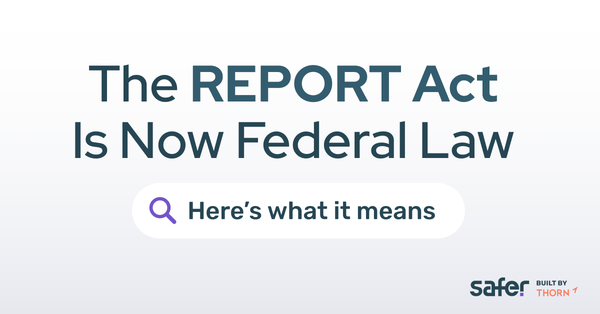 The REPORT Act Is Now Federal Law – Here’s What It Means for Online Platforms