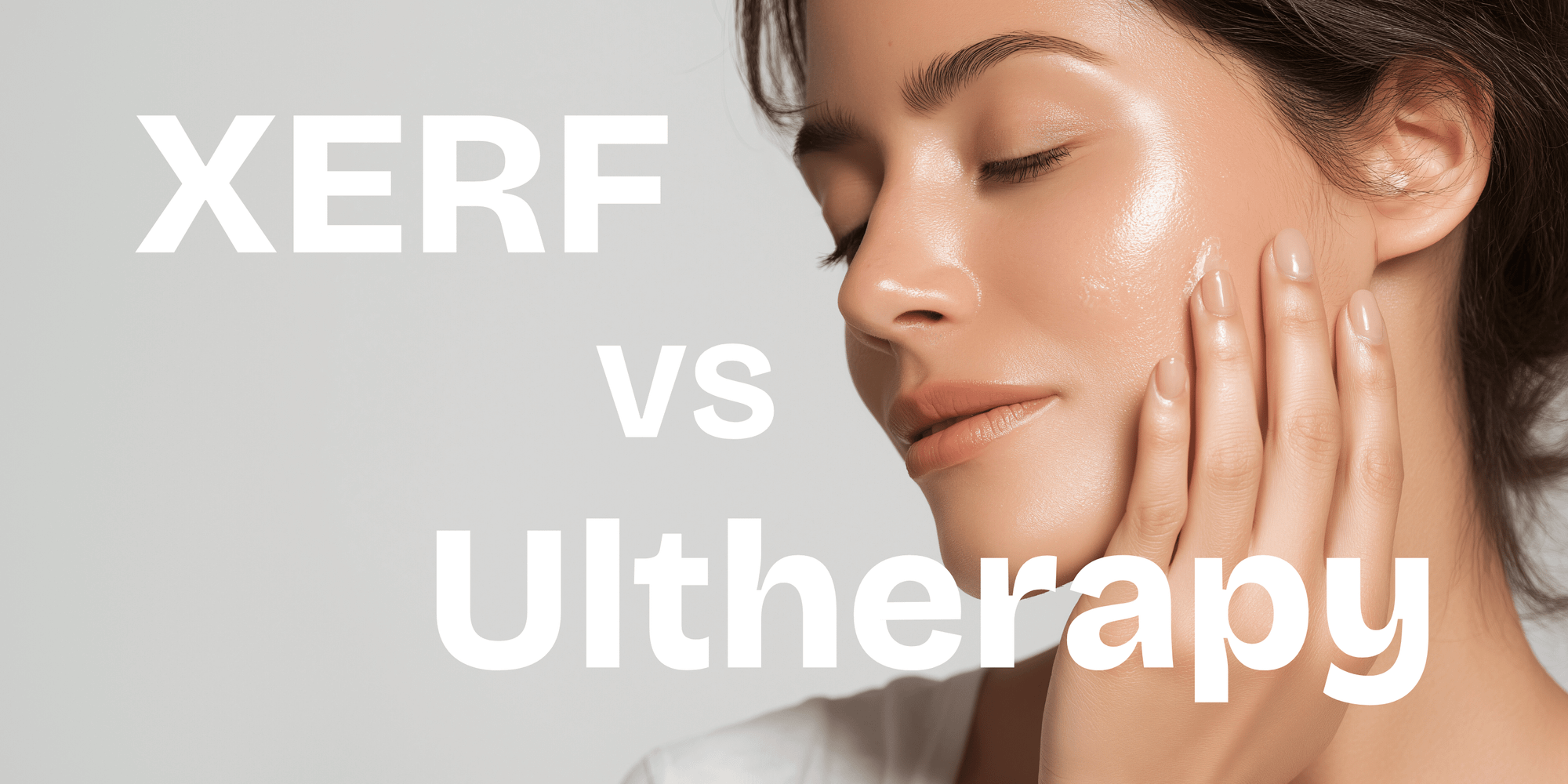 XERF vs Ultherapy：香港醫美緊緻療程大比拼！哪個更適合你的抗老需求？