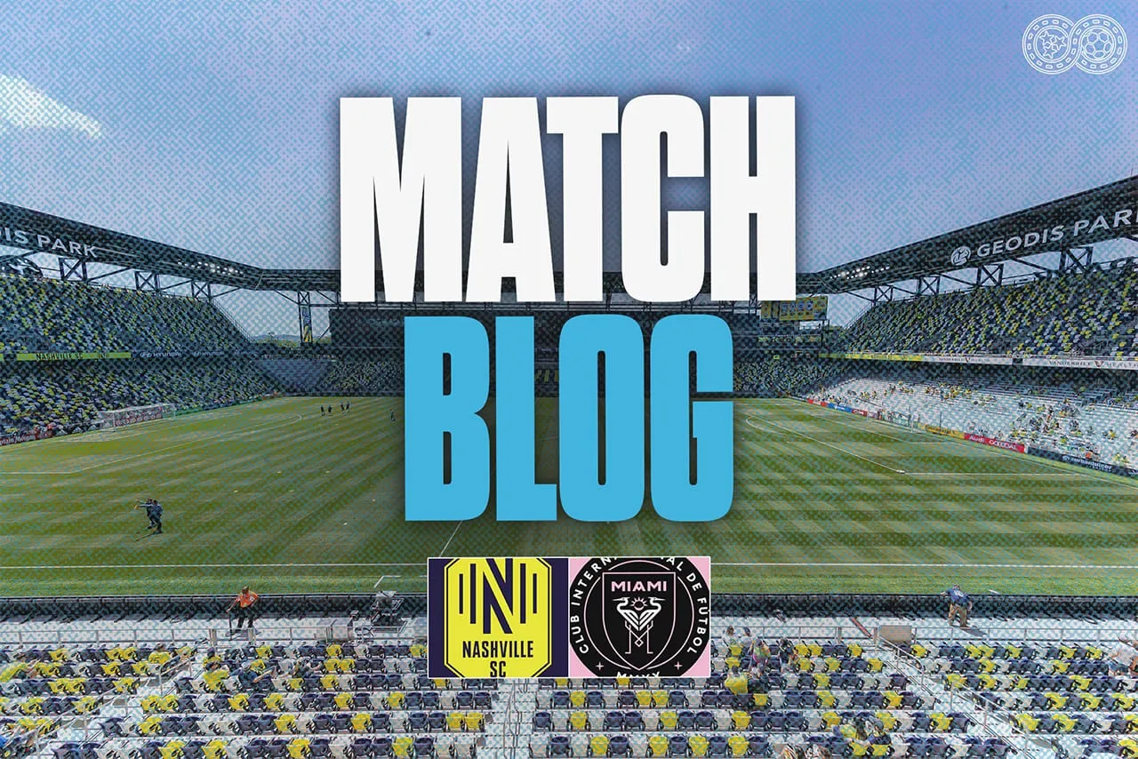 Match Blog: Nashville SC vs Inter Miami