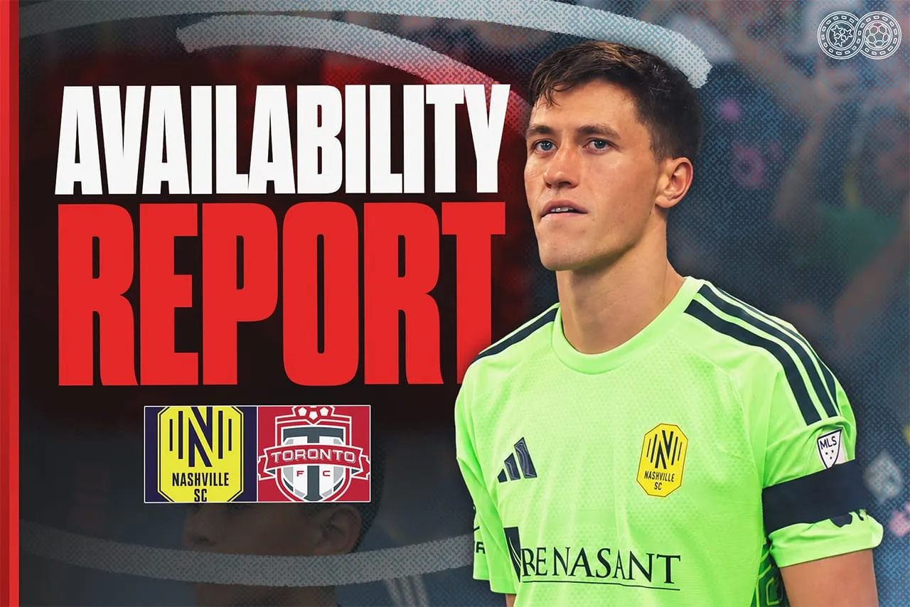 Availability Report: Nashville SC vs Toronto FC