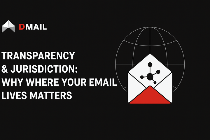 Transparency & Jurisdiction: Why Where Your Email Lives Matters