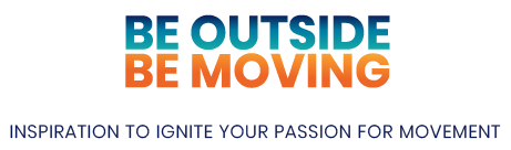 Be Outside, Be Moving