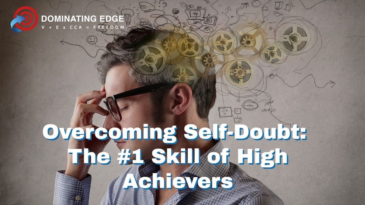 Overcoming Self-Doubt: The #1 Skill of High Achievers
