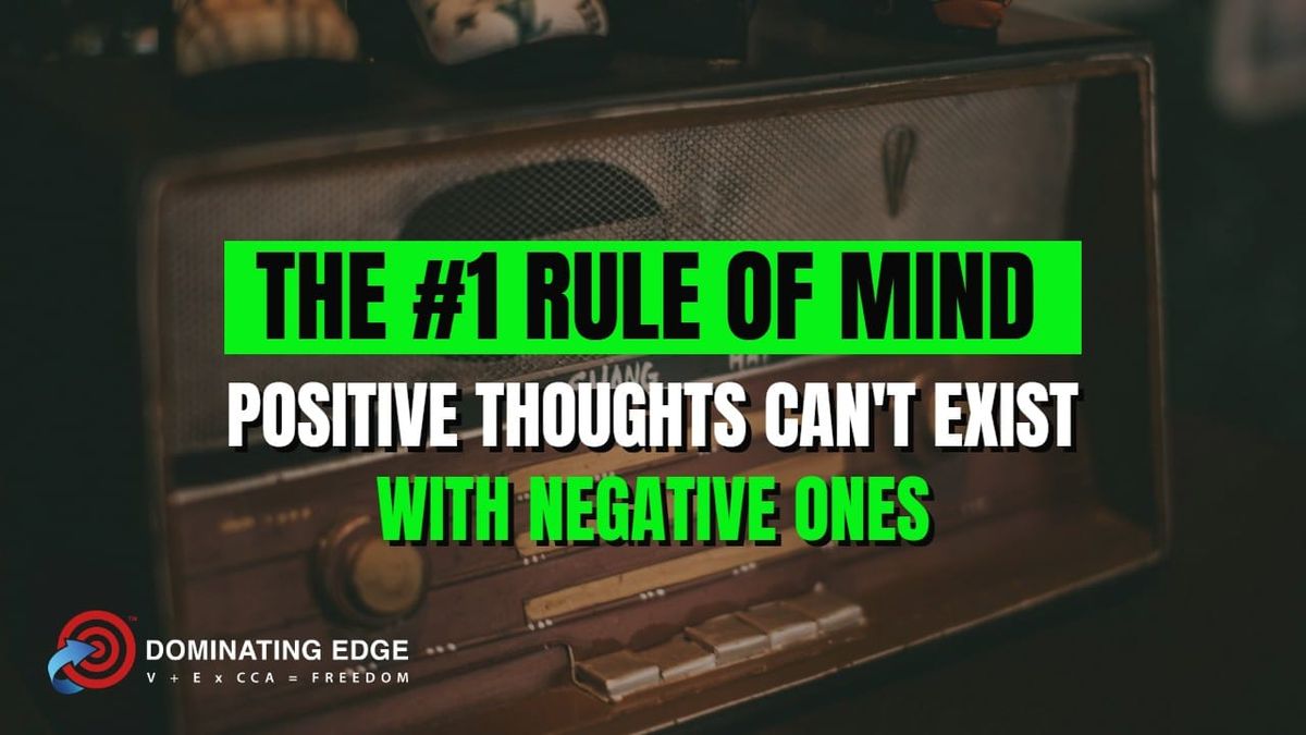 The One Rule of the Mind: Positive Thoughts Can’t Exist With Negative Ones